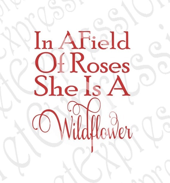 Download In a Field of Roses She is a Wildflower Svg Inspirational