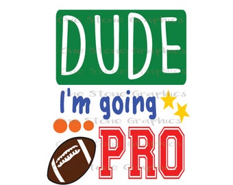 Dude,I'm going pro svg,Football svg,Sports svg,kids svg,football,football clip art,football svg, boy svg,football mom,baby svg,dude svg