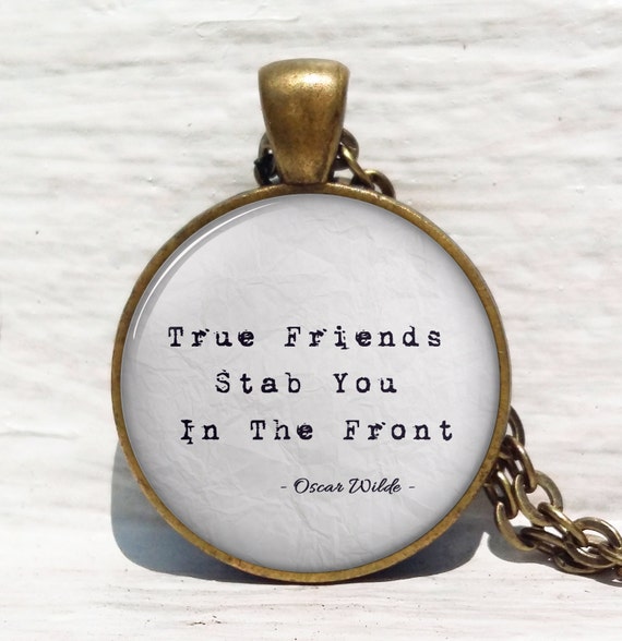 Oscar Wilde Quote True Friends Stab You In The