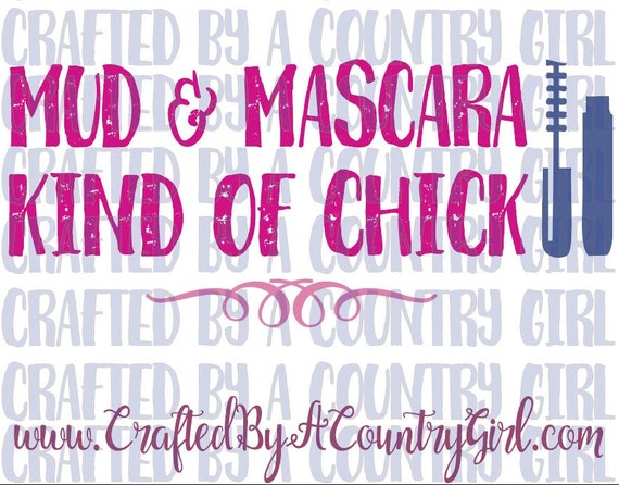 Mud and Mascara Kind of Chick SVG vinyl by CraftsByACountryGirl