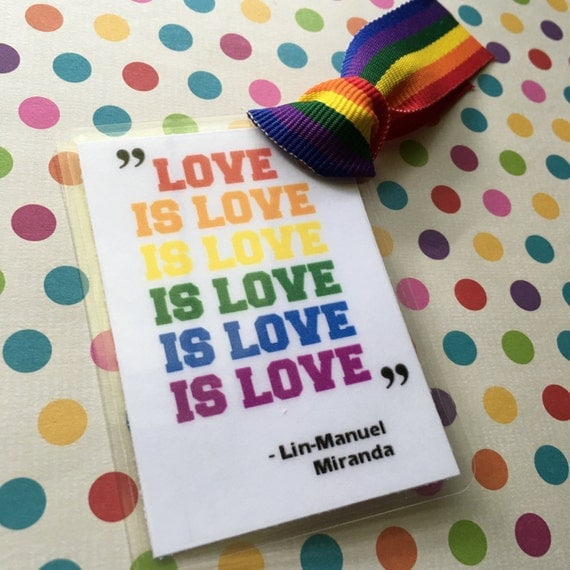 LOVE IS LOVE Bookmarks - Lin-Manuel Miranda Quote with Rainbow Pride Flag Ribbon!