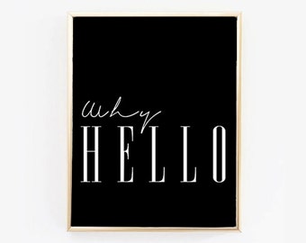 WHY HELLO PRINTABLE | Why Hello Print | Why Hello Printable | Digital Download | Black and White | Typography Poster