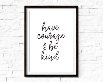 Have courage and be kind print, printable art, nursery decor, nursery wall art, inspirational print, motivational poster, have courage print