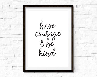 Have Courage And Be Kind Printable Art Inspirational Print