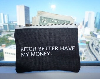 Bitch Better Have My Money Wallet / Zipper Pouch / Zipper Wallet / Coin Purse / Custom Wording Available / Handmade by GAG THREADS