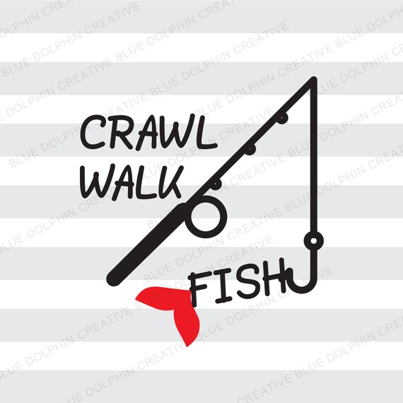 Download Crawl Walk Fish SVG png pdf / Baby Fishing / HTV iron on vinyl