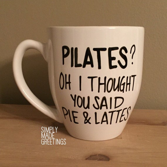 Pilates I thought you said pie and lattes mug pie and lattes