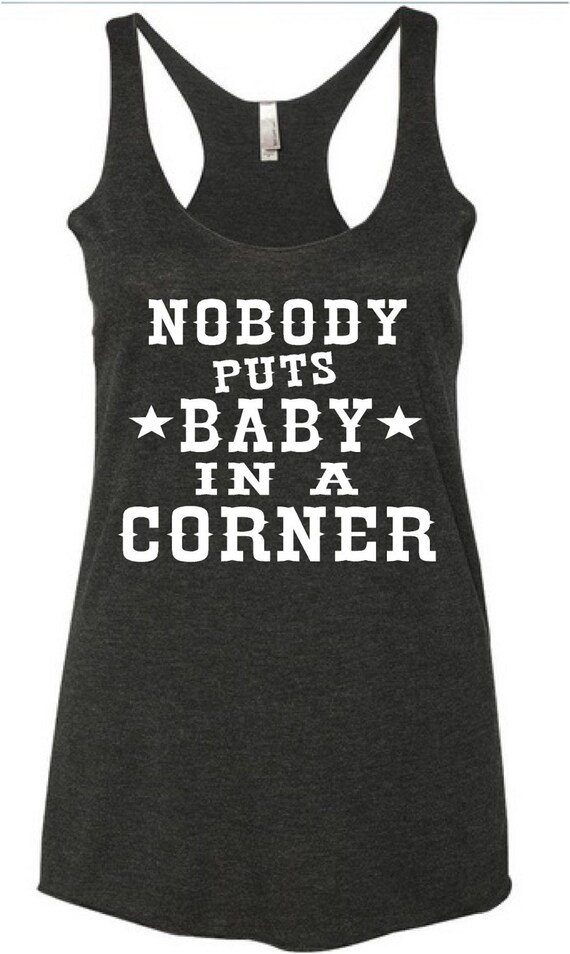 nobody puts baby in a corner tank top tanktop shirt movie