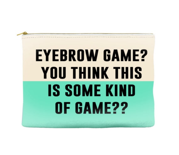 Eyebrow game? You think this is some kind of game?? - Makeup Pouch - Accessory Pouch - Travel Bag