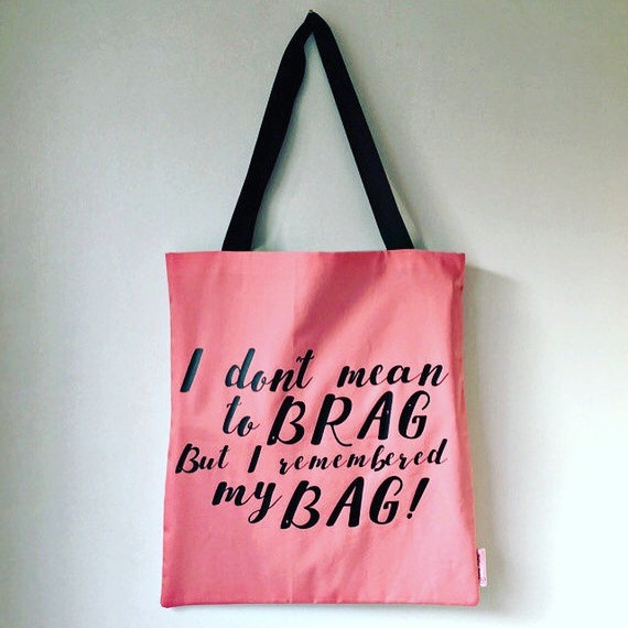 I Don't Mean to BRAG But I Remembered my BAG Slogan by MelvisMakes