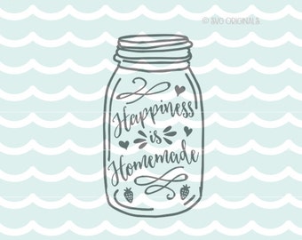 Happiness is Homemade SVG cut file. Cut or Print. Circut Explore & more! Mason Ball Jar Canning Happiness is Homemade Love Home SVG