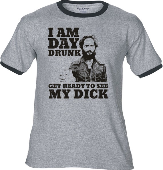 I Am DAY DRUNK Get Ready To See My Dick Funny Tshirt