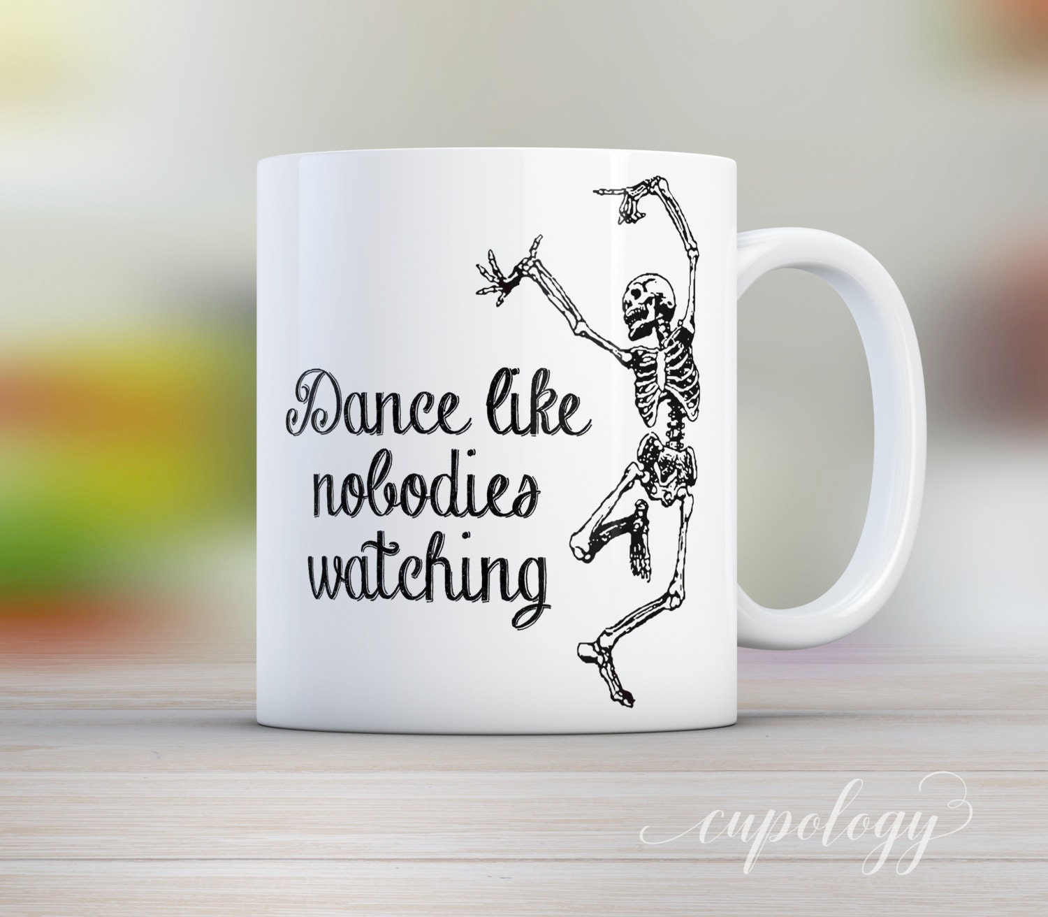 Skeleton Quote Mug Dance Mug Quote Mug Coffee Mug Mugs