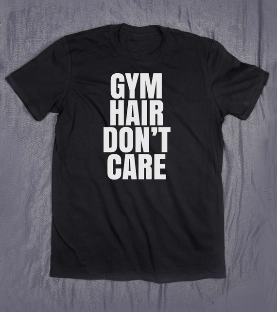 Gym Hair Dont Care Tumblr Shirt Funny Work Out Slogan Tee 7800
