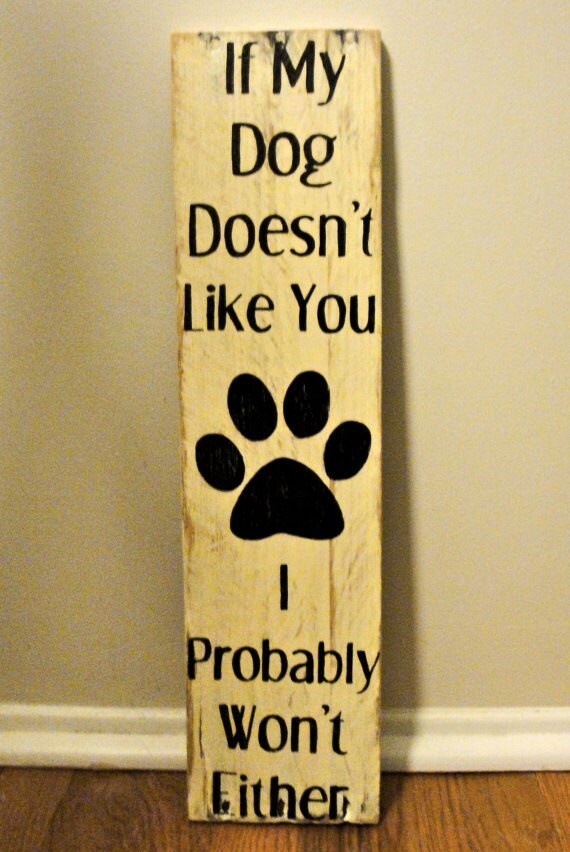 If My Dog Doesn't Like You....Rustic Wood Wall Hanging