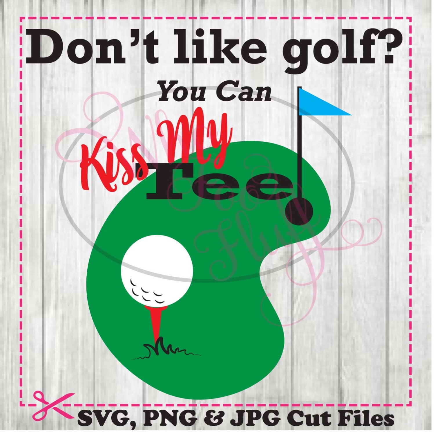 Download Don't like golf Kiss my Tee Clipart SVG DIY shirt svg