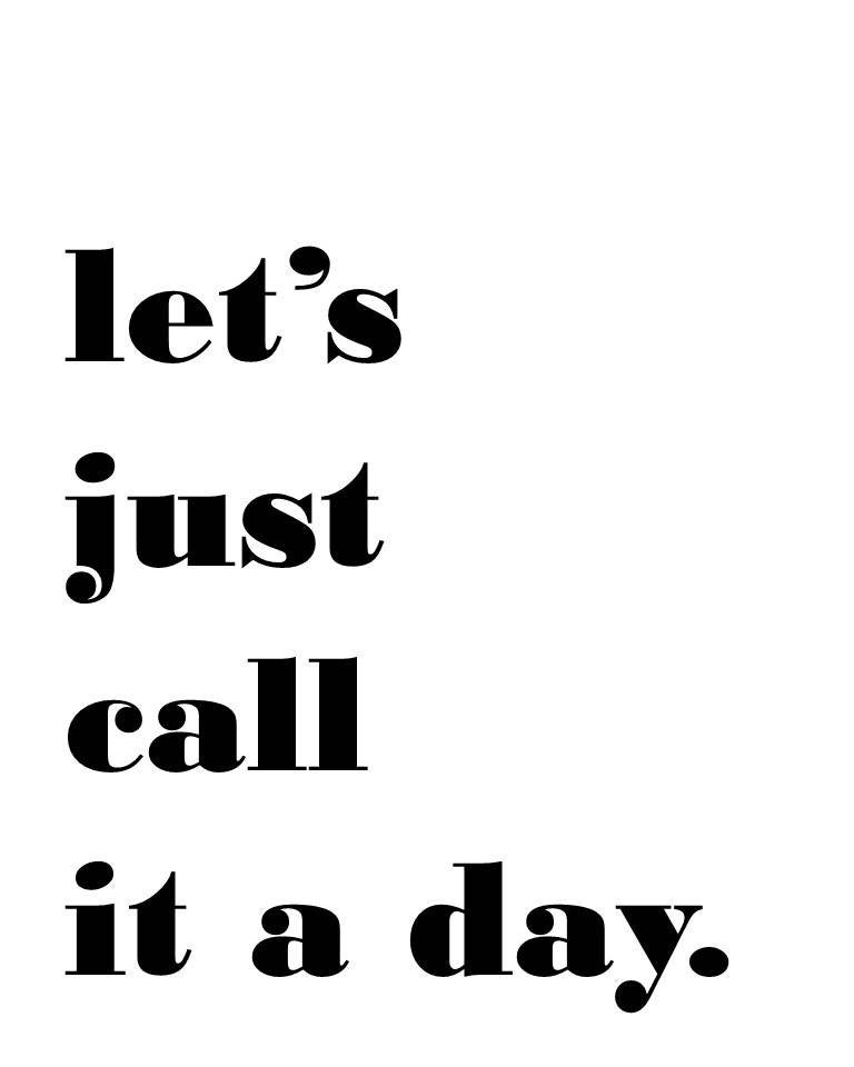 Let's Just Call it a Day Print by SimpleElement on Etsy Let's Just Call it a Day Print by SimpleElement on Etsy