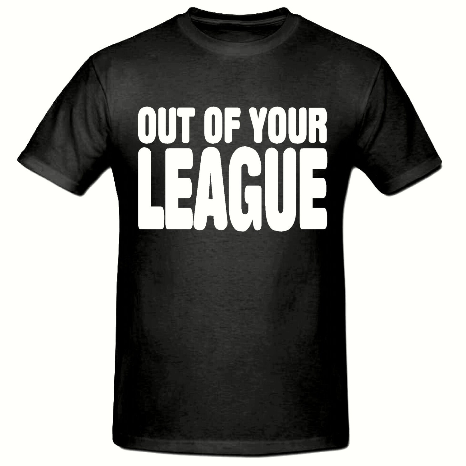 Out of your league t shirtmens t shirt sizes small 2xl