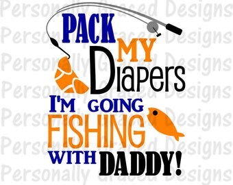 SVG, DXF, EPS Cut file Pack My Diapers I'm Going Fishing with Daddy svg, Fishing Svg, silhouette cut file, cameo file, Baby Fishing, Png