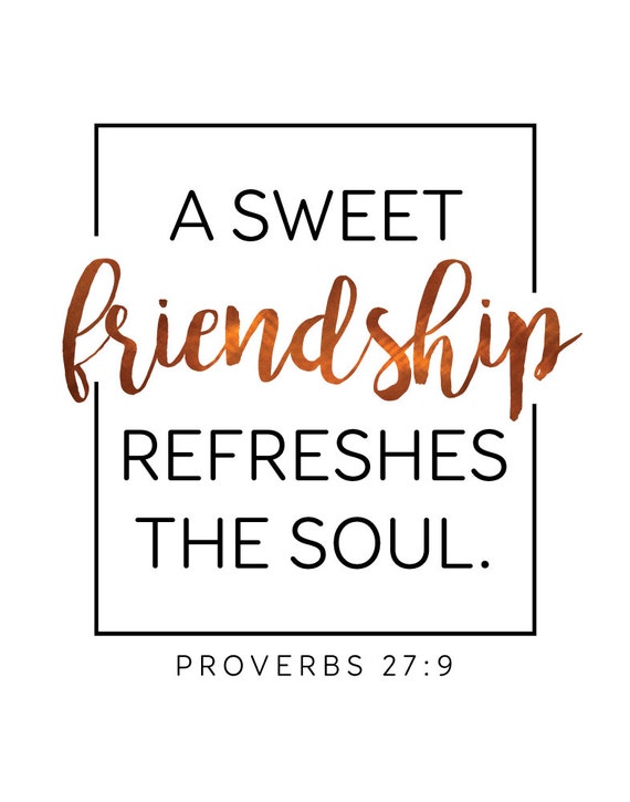A sweet friendship  refreshes the soul Proverbs 27 9