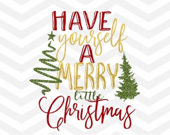 Have Yourself A Merry Little Christmas SVG File, Christmas Cut File, Holidays SVG, Merry Christmas, Cricut Cameo, Silhouette, Png, dfx