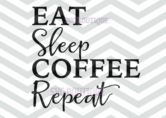 Download Items similar to Eat Sleep Coffee Repeat SVG File, Coffee ...