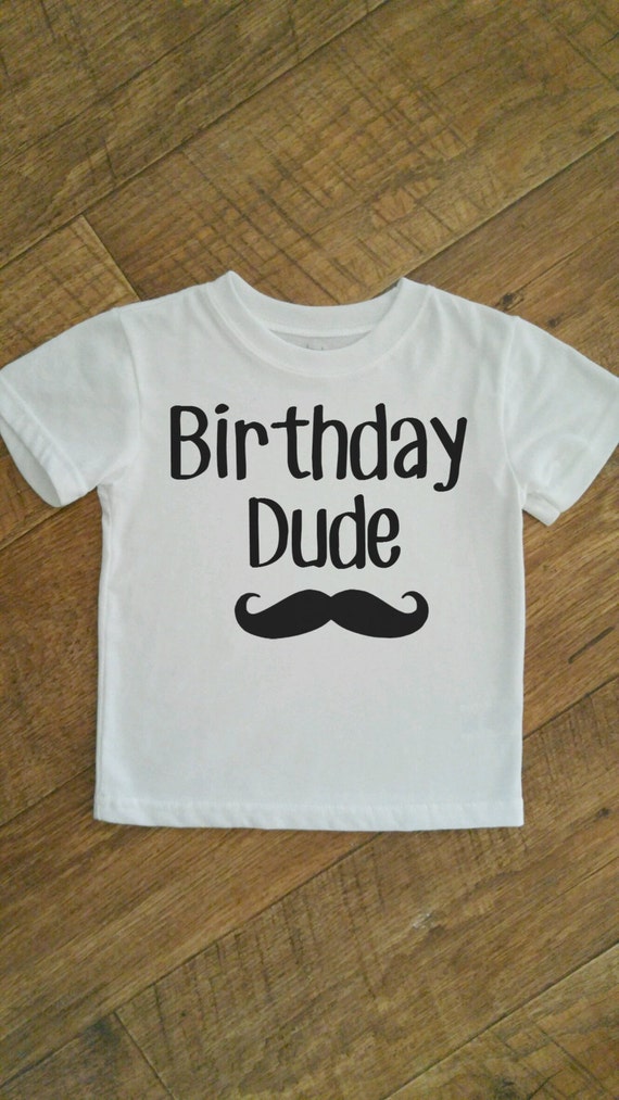 dude its my birthday shirt