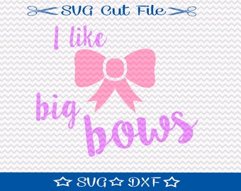 I Like Big Bows SVG Cutting File / Cut File for Silhouette / Little Girl SVG / Cute Girl Svg / for personal or small commercial use