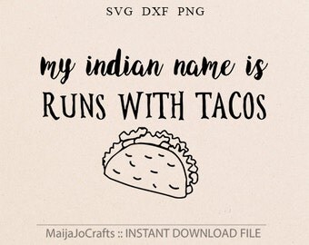 Tacos svg Indian name svg Taco svg Tacos Cricut downloads Cricut designs DXF files Clipart Png svg files for cricut files Svg sayings funny