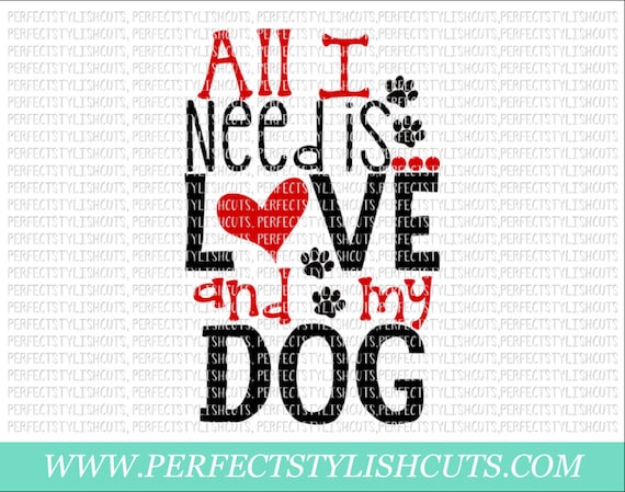 Download All I Need Is Love And My Dog SVG DXF EPS png Files for