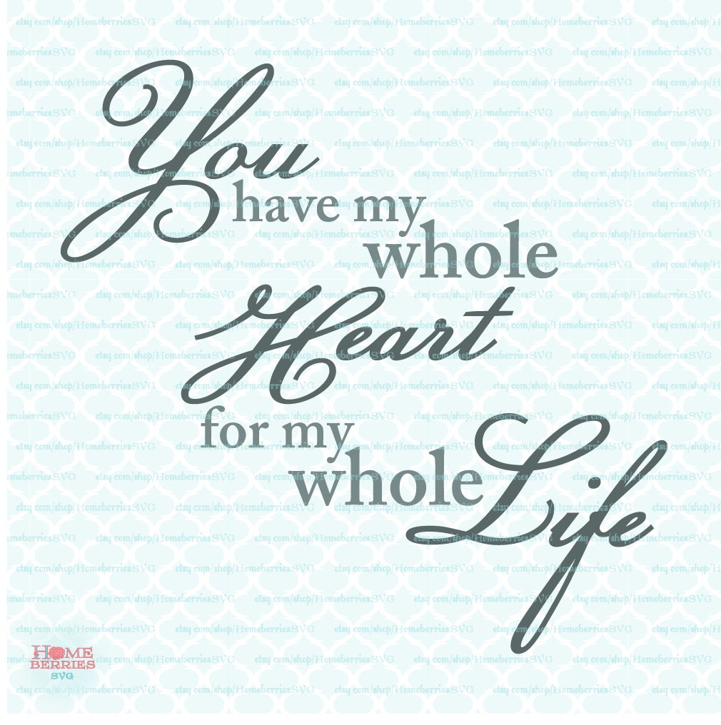 You Are My Whole Heart For My Whole Life Quote svg Wedding svg