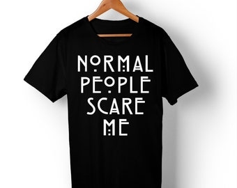 Normal People Scare Me T-Shirt.