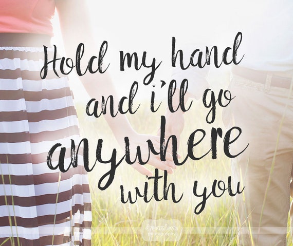 Hold my Hand and I'll Go Anywhere with You Quote Overlay