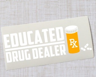 Educated Drug Dealer Vinyl Decal, Laptop Car Decal, Pharmacist Gift