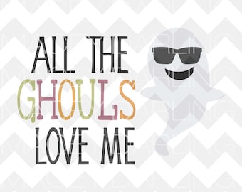 All The Ghouls Love Me SVG, Ghost SVG, Halloween SVG, Happy Halloween Svg, Ghoul Svg, Halloween Cut File, Silhouette, Cricut