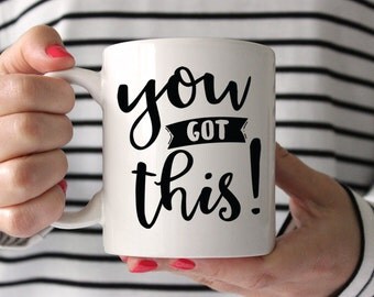New Job Gift You Got This Mug Coworker Going Away Gift for Coworker Leaving Inspirational Coffee Mug Coworker Gift Office Gifts