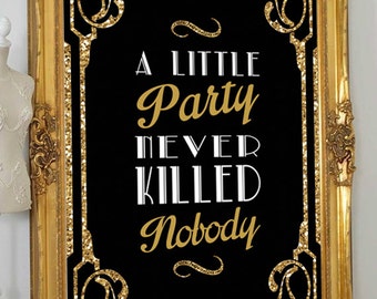 Party Sign- Great Gatsby sign- Gold - A Little Party Never Killed Nobody -Roaring 20s-Art Deco Sign- Party Decor-Digital Design - YOU PRINT