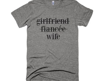 Girlfriend, Fiancee, Wife Shirt- Wifey Shirt-Wedding Shirt-Honeymoon Shirt-Graphic Shirt-Typography Shirt-Wife Gift-Wedding Gift