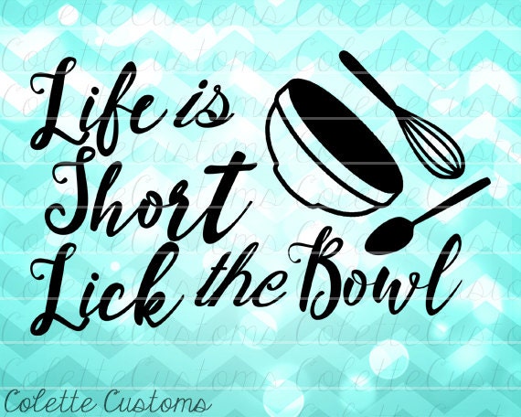 Life is Short Lick the Bowl SVG EPS DXF and png by ColetteCustoms