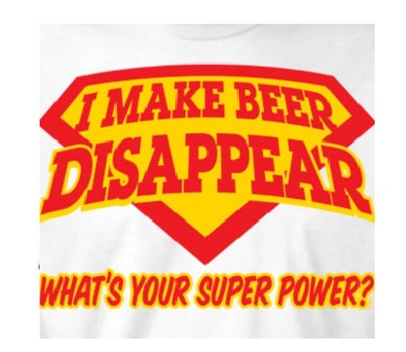 Download i make beer disappear whats your super power gift t shirt cool