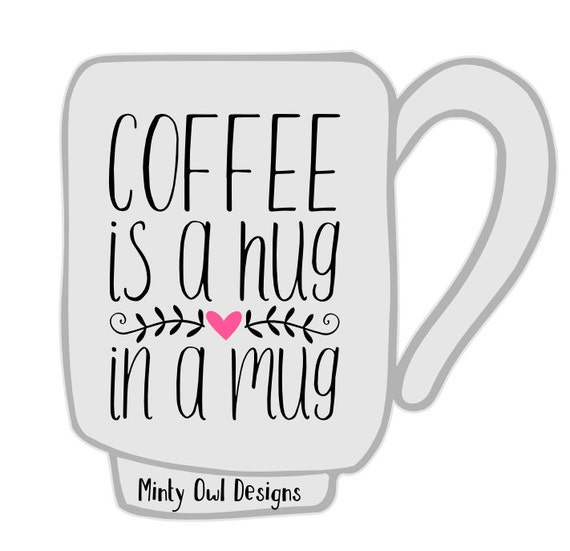 Cricut SVG Coffee Is A Hug In A Mug SVG Cut File Coffee