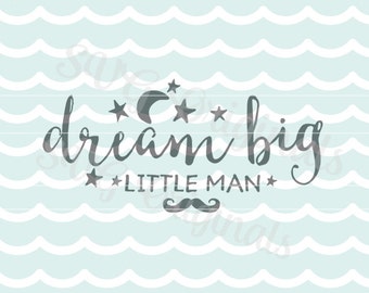 Dream big little man SVG Baby Boy SVG Vector file. So cute for so many uses! Cricut Explore and more! Dream Big Baby Boy Newborn