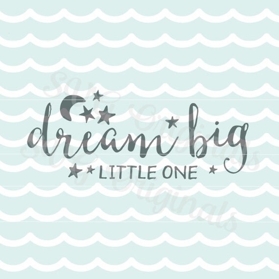 Baby Dream big little one SVG Vector File. Adorable for