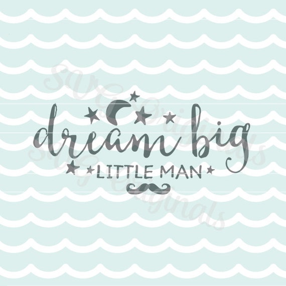 Dream big little man SVG Baby Boy SVG Vector file. So cute for