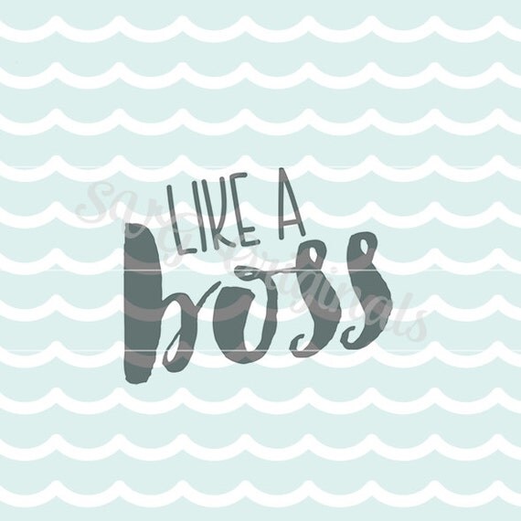 Download Like a boss SVG Like a boss cutting file. So many uses Rough