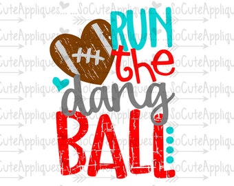 SVG, DXF, EPS Cut file, Run the dang Ball svg file socuteappliques, SvG Sayings, football svg, football sister svg, football mom svg