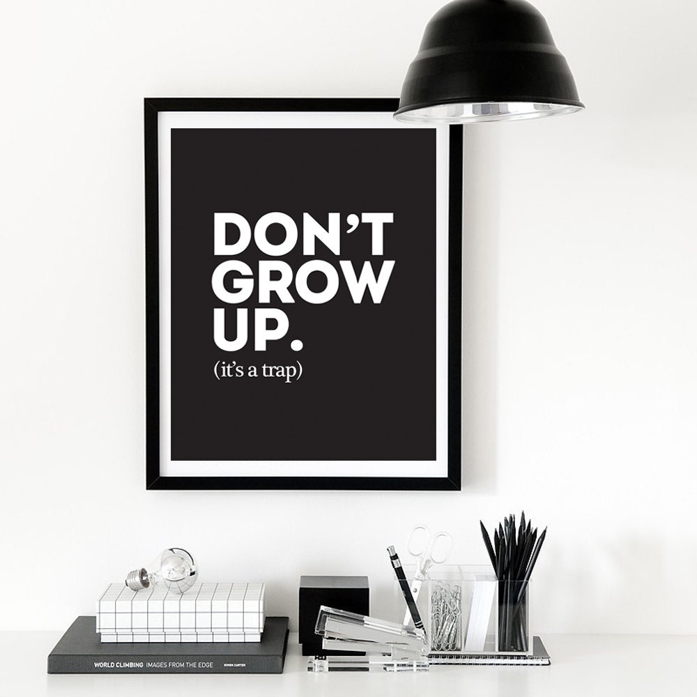 Don t grow up it s. Don&#039;t grow up wang. do not grow up it is a trap. trap poster.