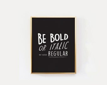 Be Bold Or Italic Never Regular, Black and White Print, Motivational Quote, Typography Art Print , Dorm Decor, Home Decor, Funny Print.
