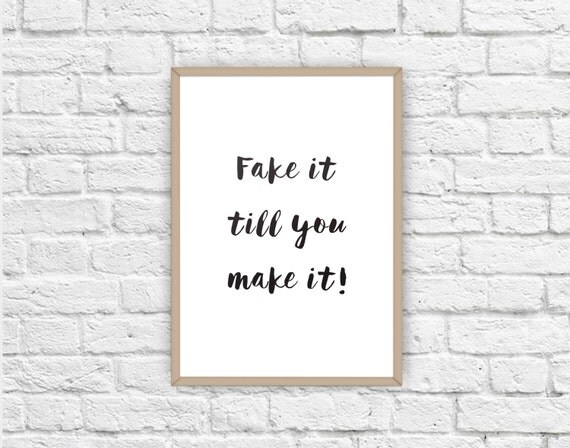 Fake it till you make it Typography Print Printable Art