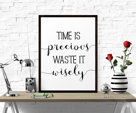 printable-art-time-is-precious-waste-it-wisely-quote-art